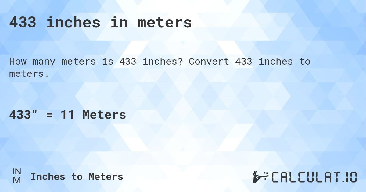 433 inches in meters. Convert 433 inches to meters.