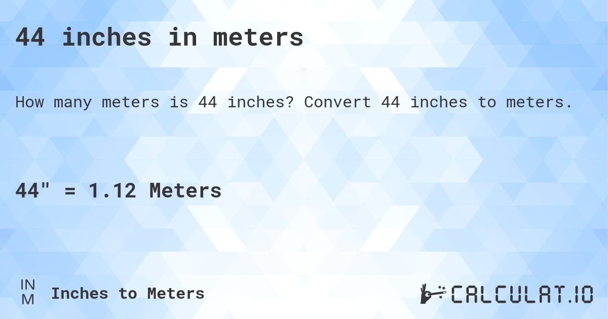 44 inches in meters. Convert 44 inches to meters.