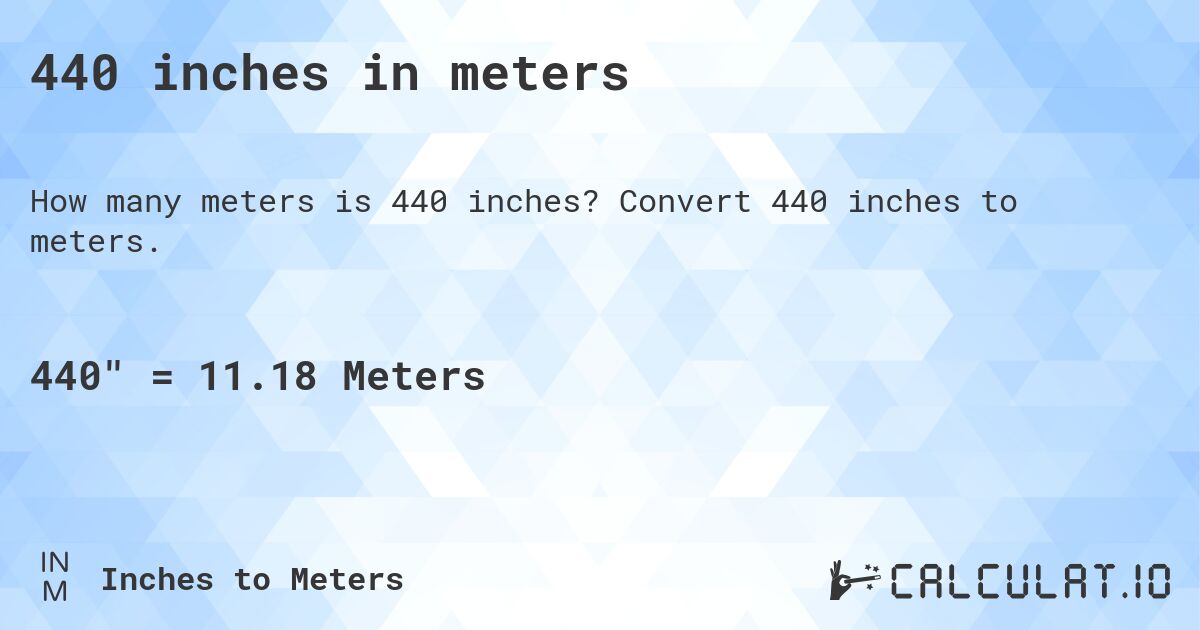440 inches in meters. Convert 440 inches to meters.