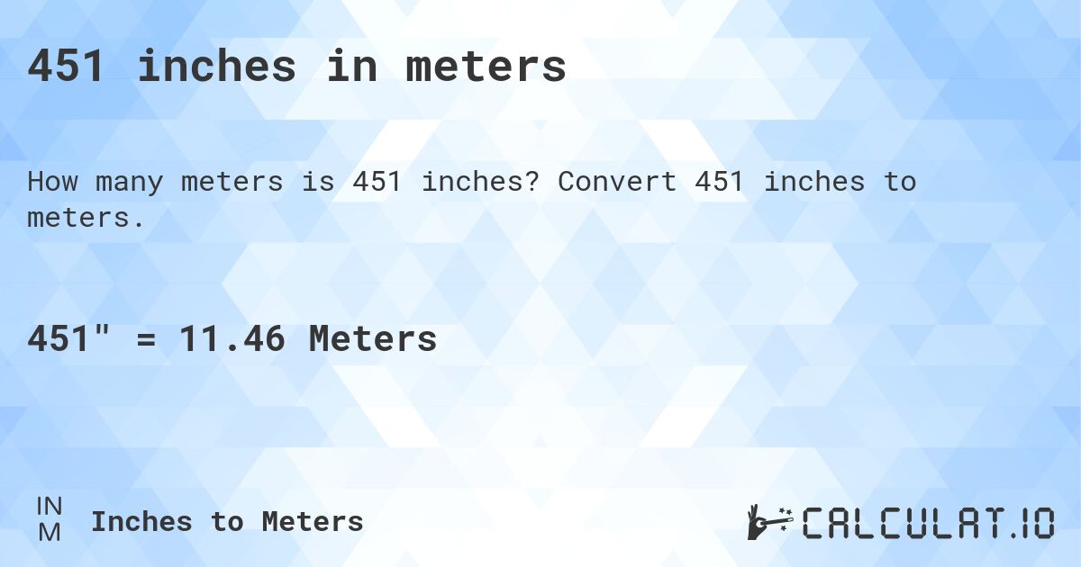 451 inches in meters. Convert 451 inches to meters.
