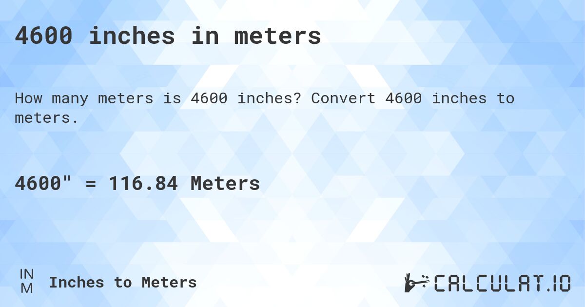 4600 inches in meters. Convert 4600 inches to meters.