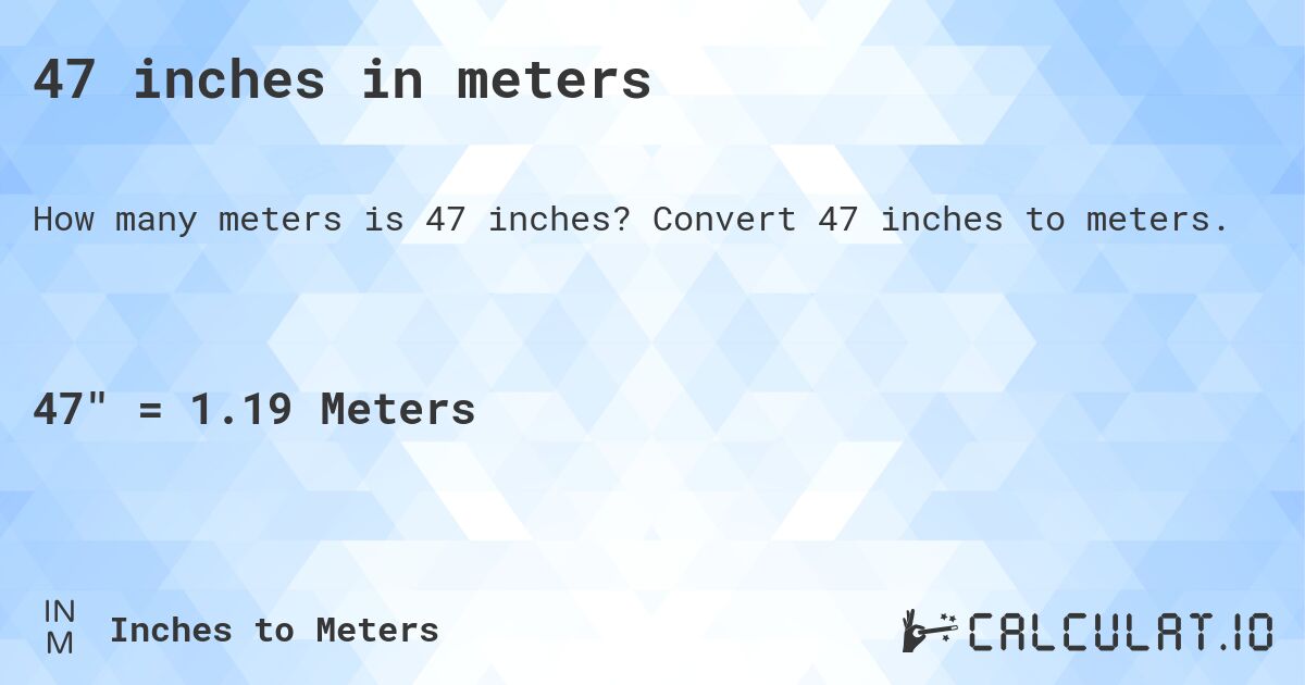 47 inches in meters. Convert 47 inches to meters.