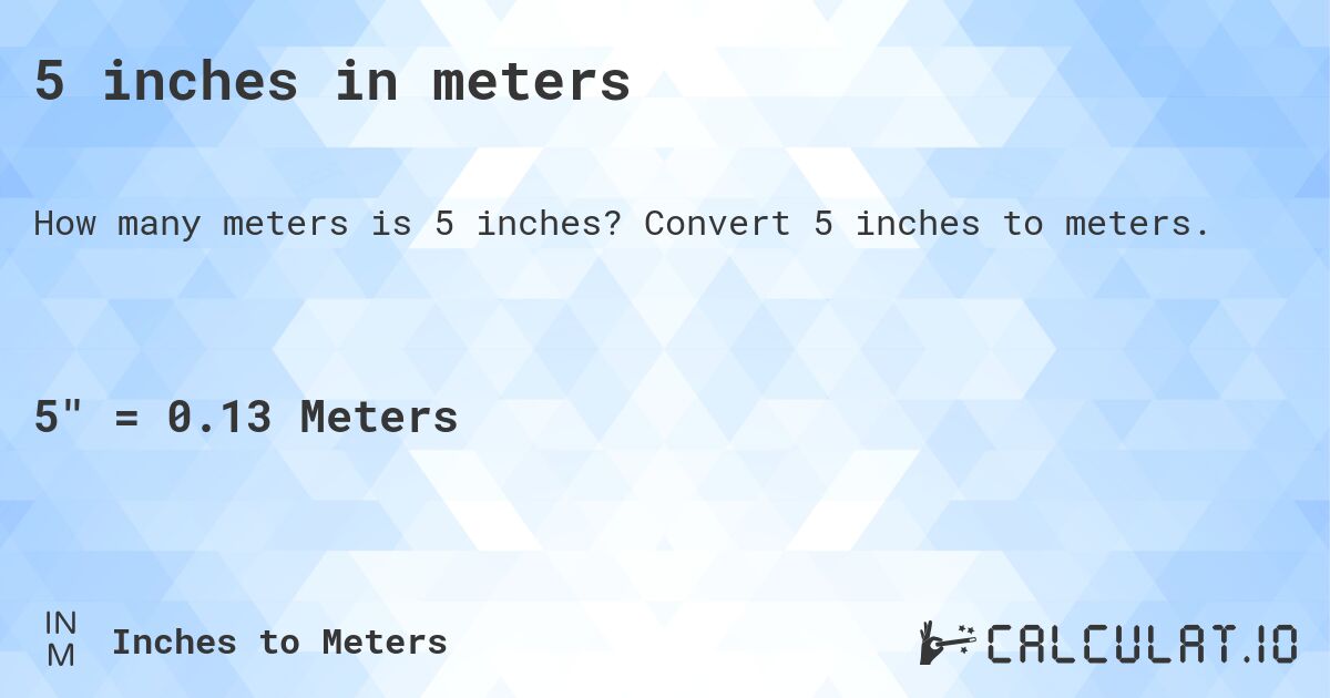5 inches in meters. Convert 5 inches to meters.