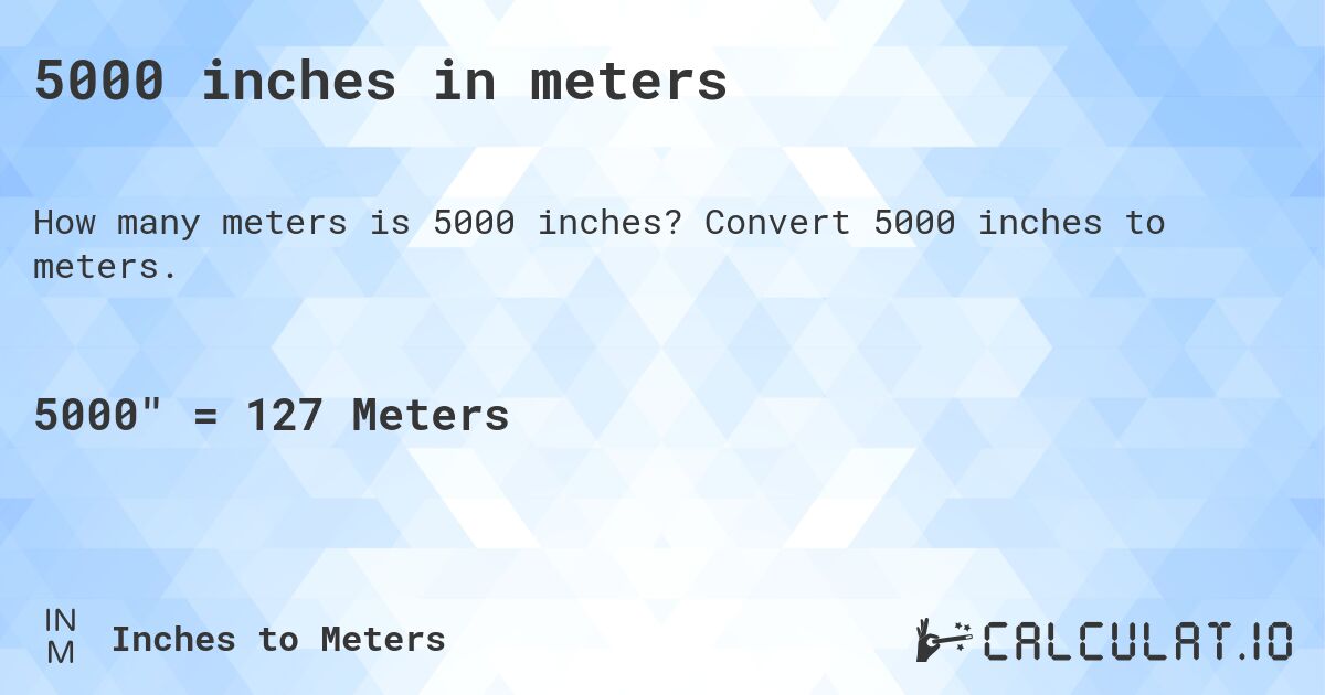5000 inches in meters. Convert 5000 inches to meters.