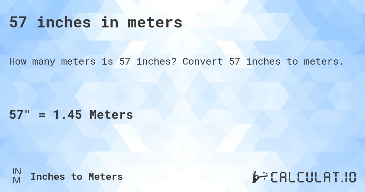 57 inches in meters. Convert 57 inches to meters.