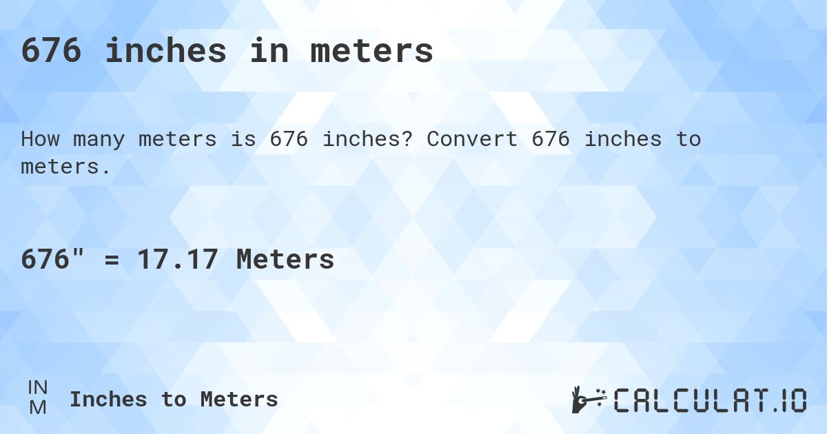 676 inches in meters. Convert 676 inches to meters.