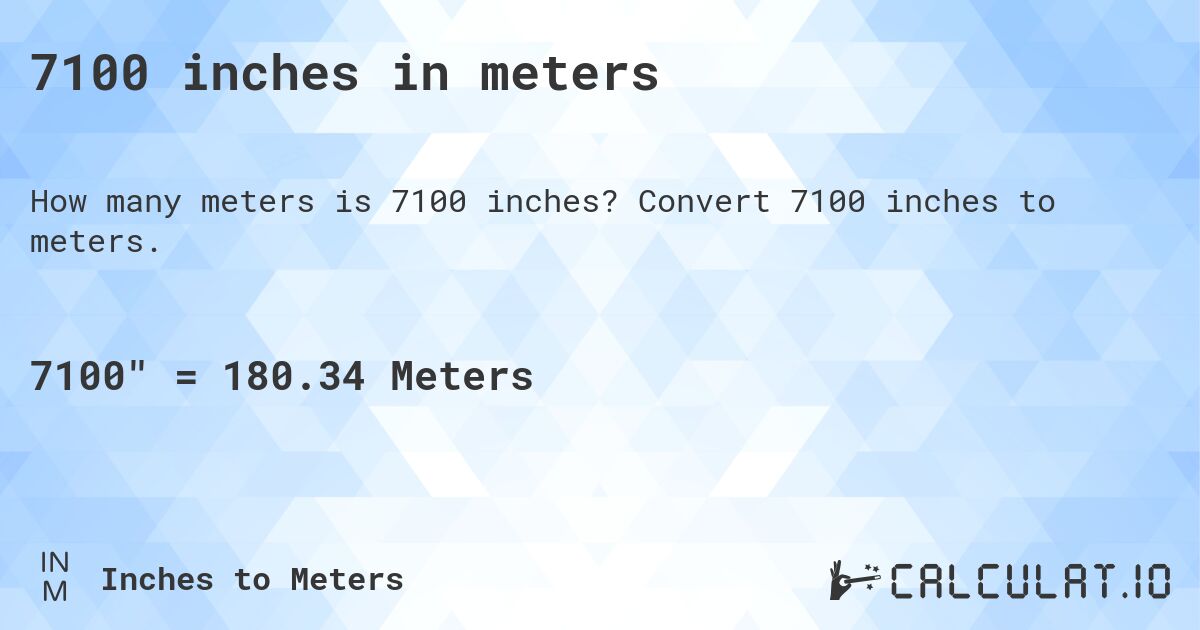 7100 inches in meters. Convert 7100 inches to meters.