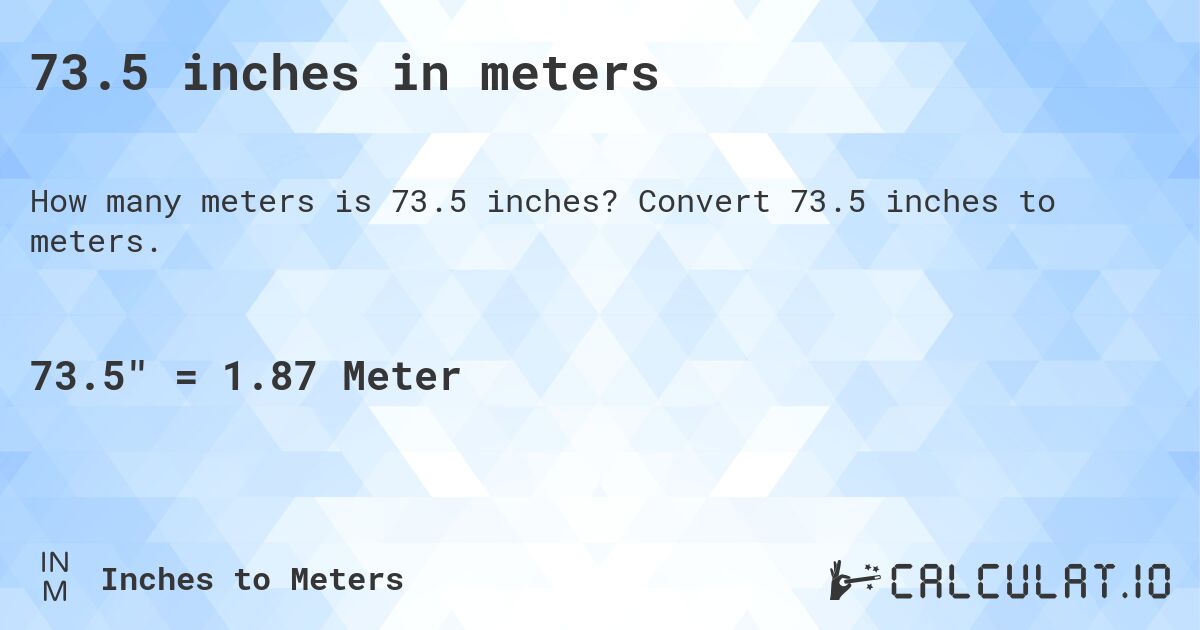 73.5 inches in meters. Convert 73.5 inches to meters.