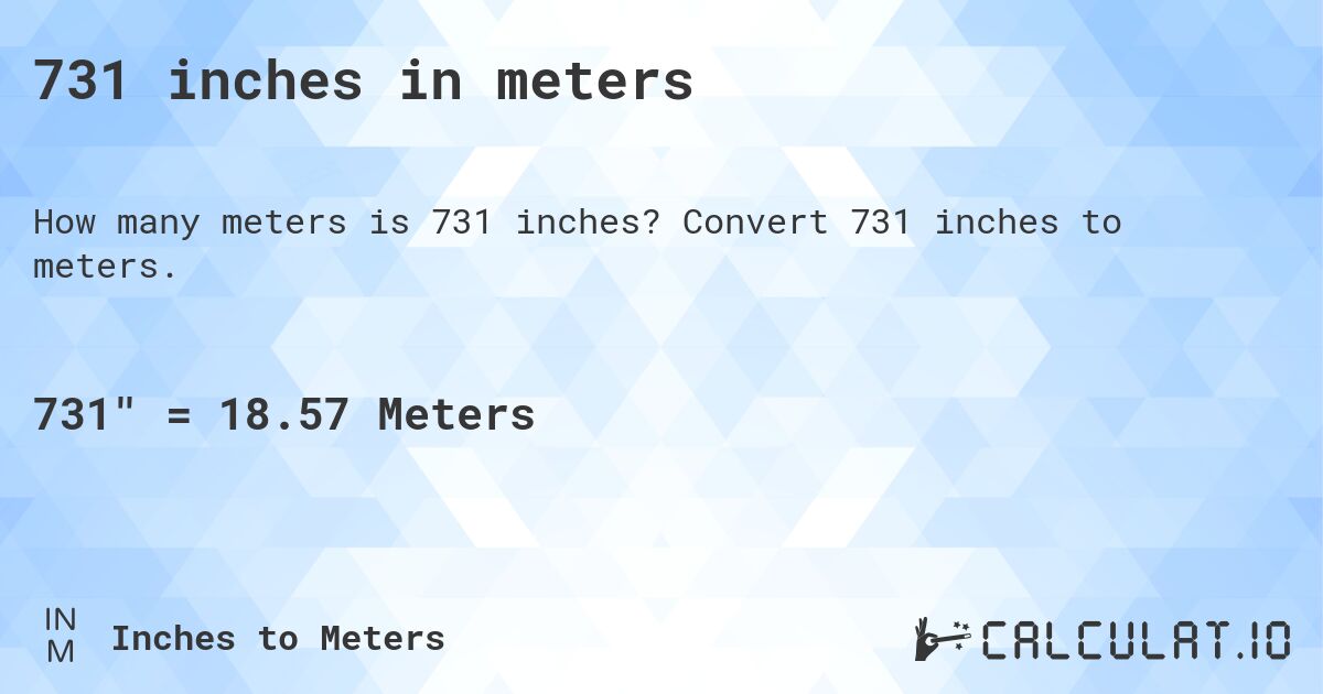 731 inches in meters. Convert 731 inches to meters.