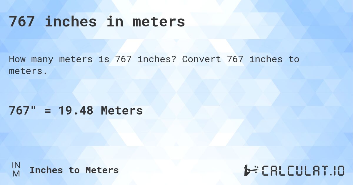 767 inches in meters. Convert 767 inches to meters.