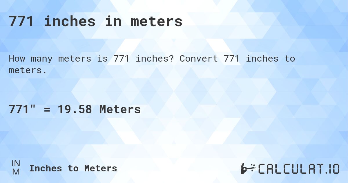 771 inches in meters. Convert 771 inches to meters.
