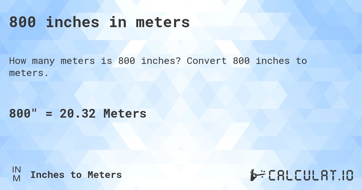 800 inches in meters. Convert 800 inches to meters.