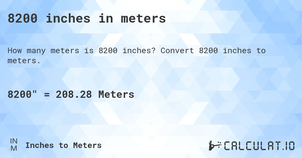 8200 inches in meters. Convert 8200 inches to meters.