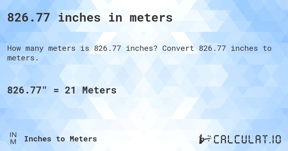 826.77 inches in meters. Convert 826.77 inches to meters.