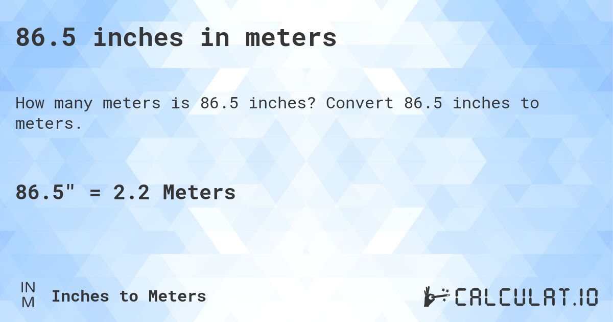 86.5 inches in meters. Convert 86.5 inches to meters.