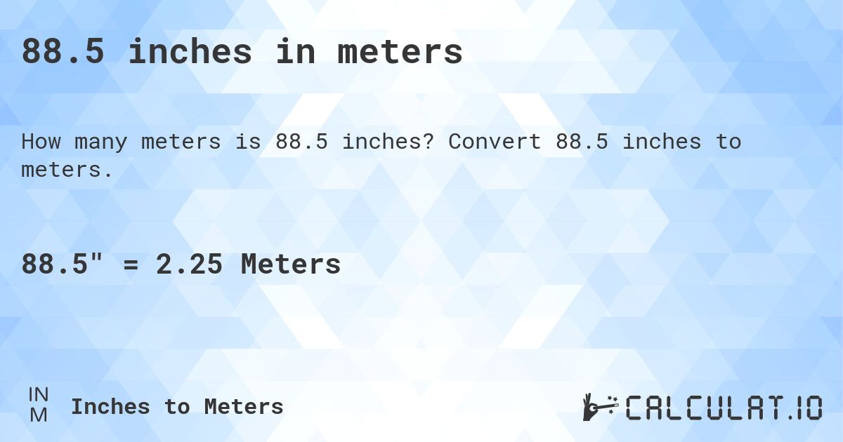 88.5 inches in meters. Convert 88.5 inches to meters.