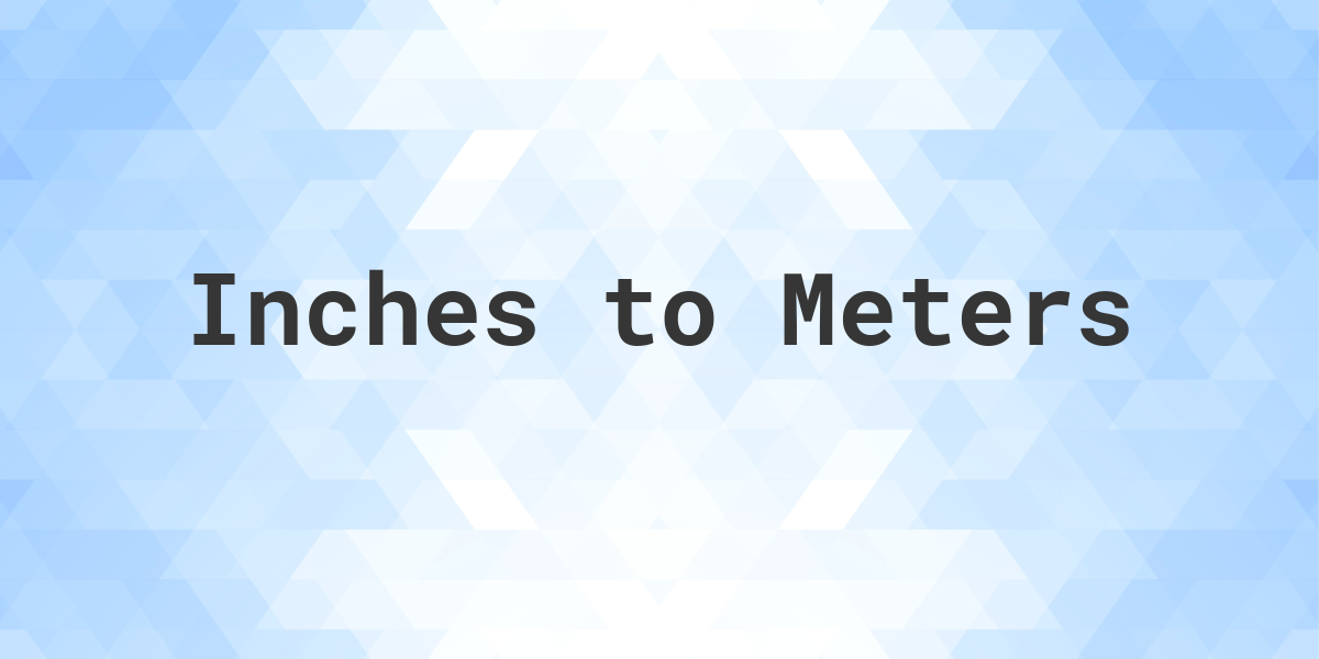 Inches to Meters Calculatio