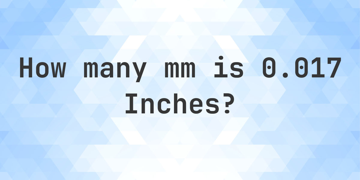 0 017 Inches In Mm Calculatio