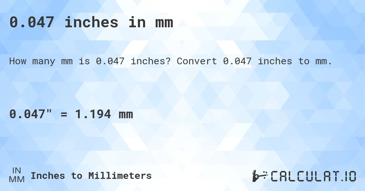 0.047 inches in mm. Convert 0.047 inches to mm.