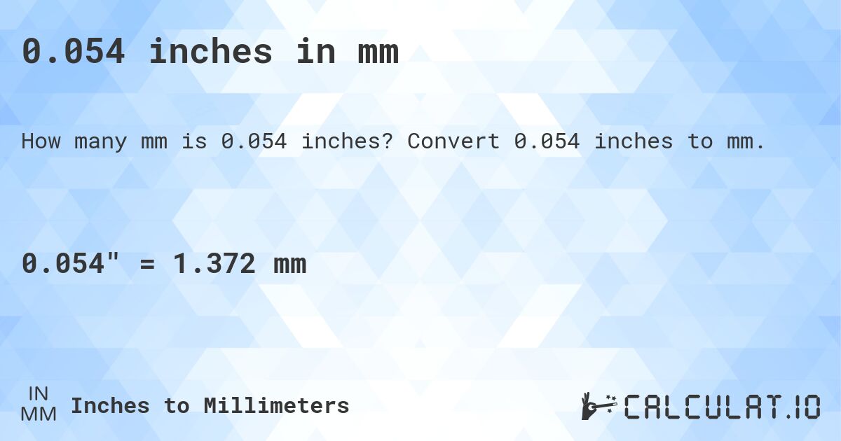 0.054 inches in mm. Convert 0.054 inches to mm.