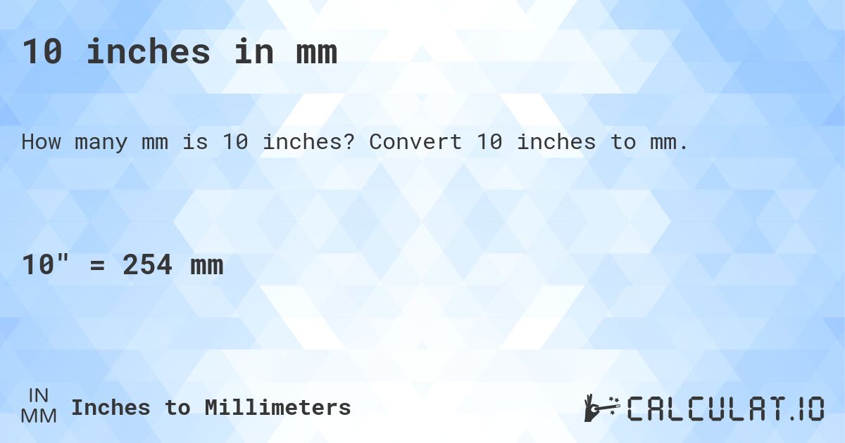 10 inches in mm. Convert 10 inches to mm.