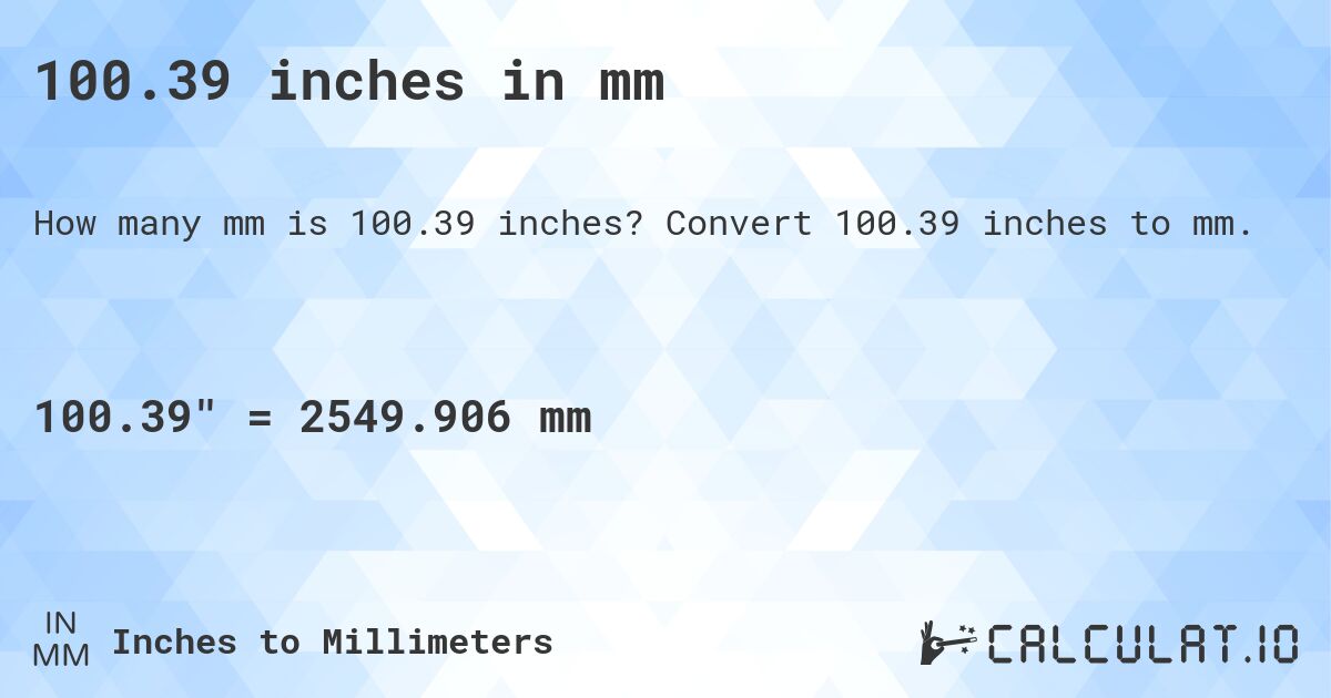 100.39 inches in mm. Convert 100.39 inches to mm.