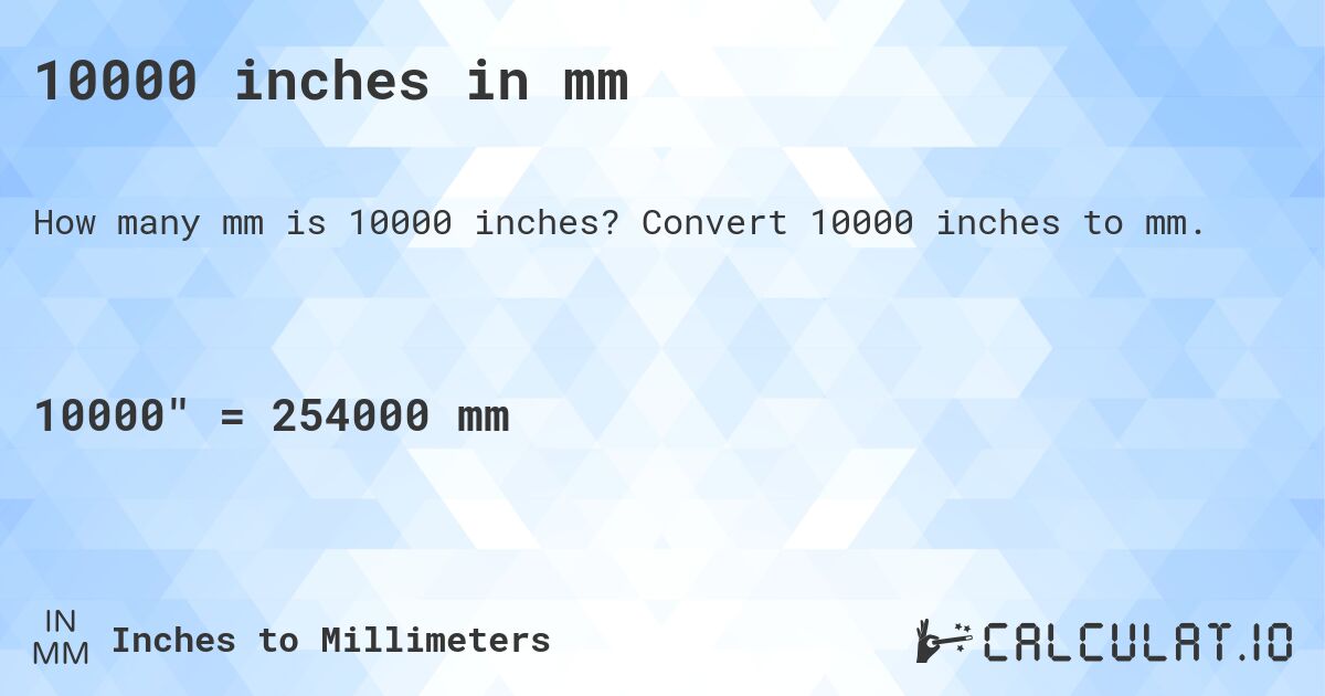 10000 inches in mm. Convert 10000 inches to mm.