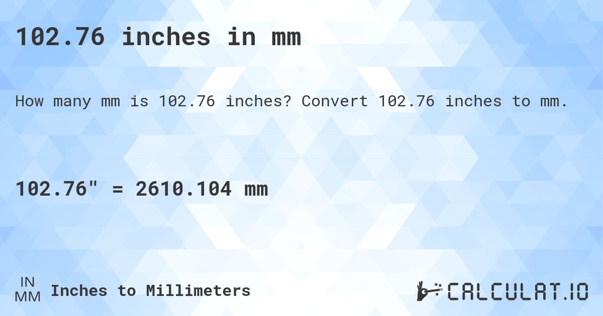 102.76 inches in mm. Convert 102.76 inches to mm.