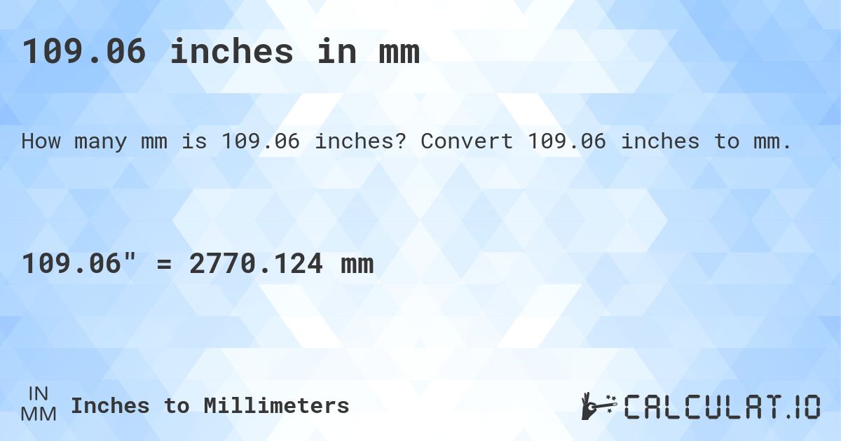 109.06 inches in mm. Convert 109.06 inches to mm.