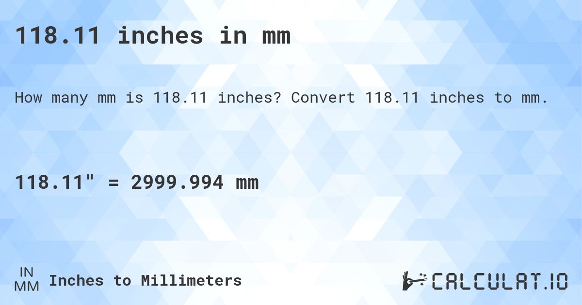 118.11 inches in mm. Convert 118.11 inches to mm.