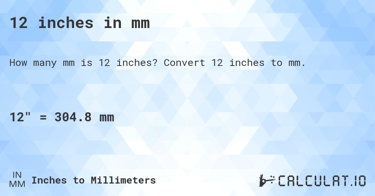 12 inches in mm. Convert 12 inches to mm.