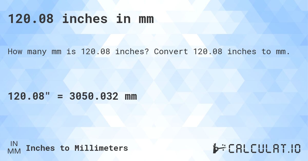120.08 inches in mm. Convert 120.08 inches to mm.