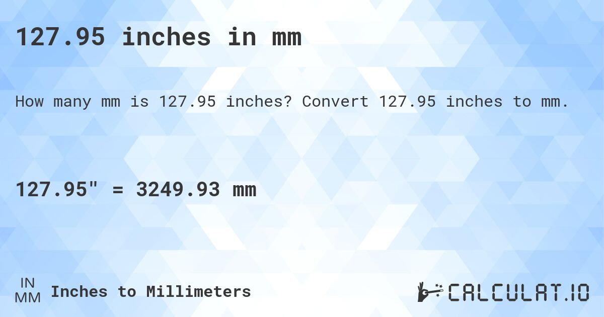 127.95 inches in mm. Convert 127.95 inches to mm.