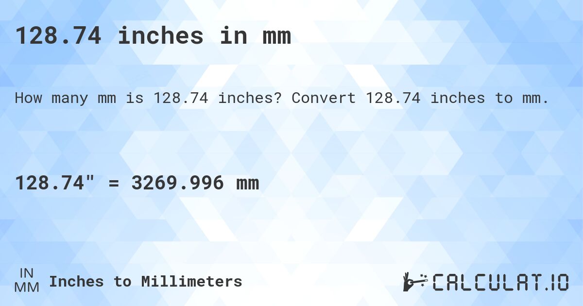 128.74 inches in mm. Convert 128.74 inches to mm.