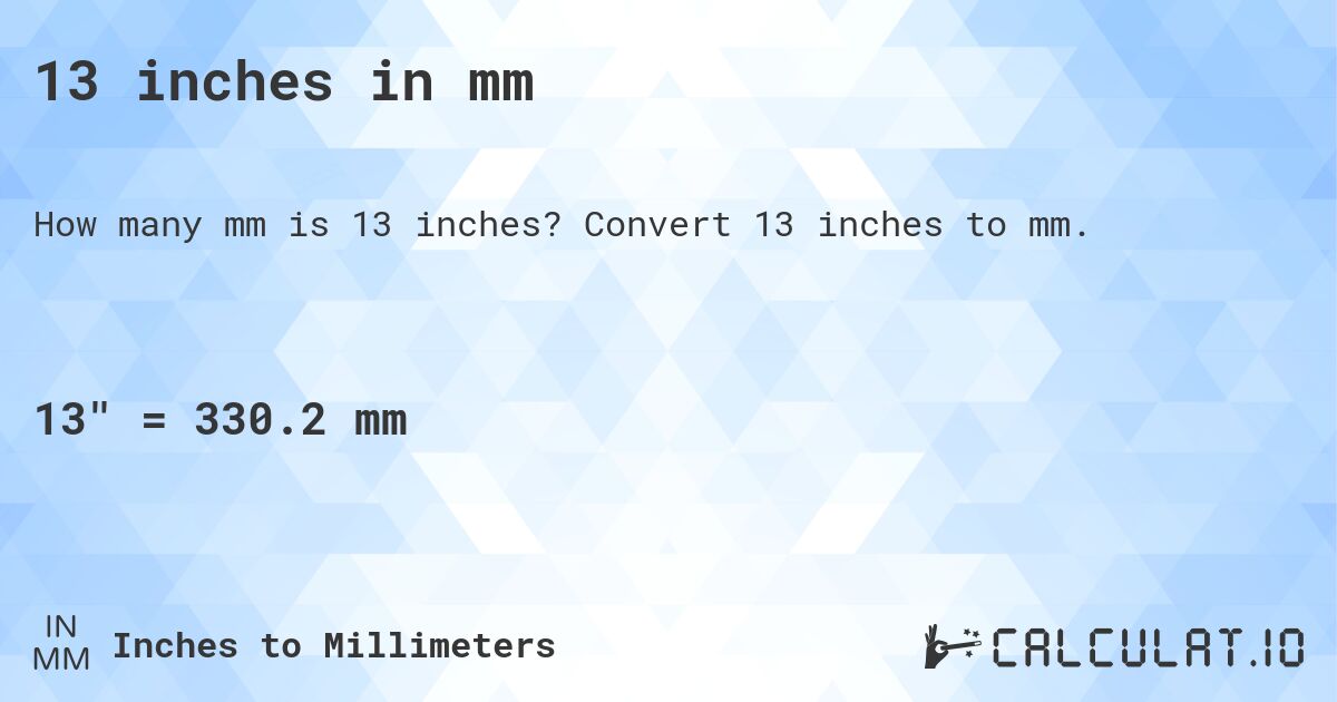 13 inches in mm. Convert 13 inches to mm.