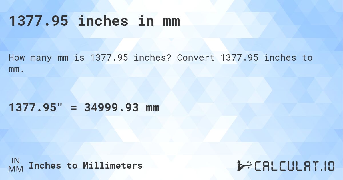 1377.95 inches in mm. Convert 1377.95 inches to mm.