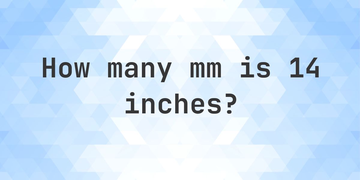 14 Inches in mm - 14 in = 355.6 mm - Calculatio