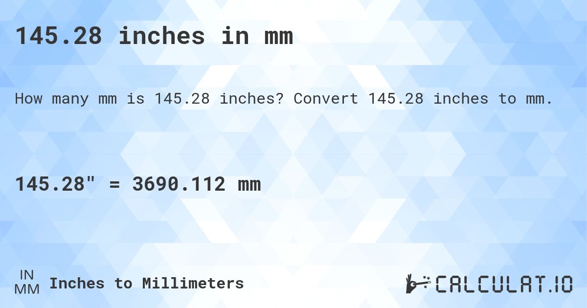 145.28 inches in mm. Convert 145.28 inches to mm.