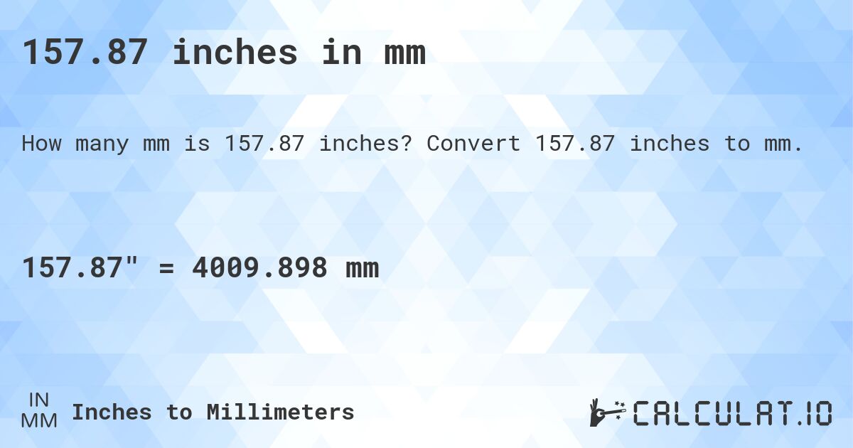 157.87 inches in mm. Convert 157.87 inches to mm.