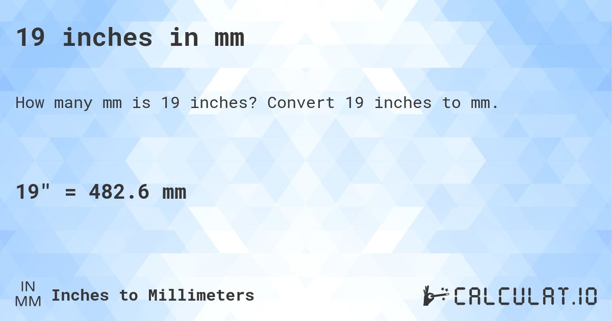 19 inches in mm. Convert 19 inches to mm.