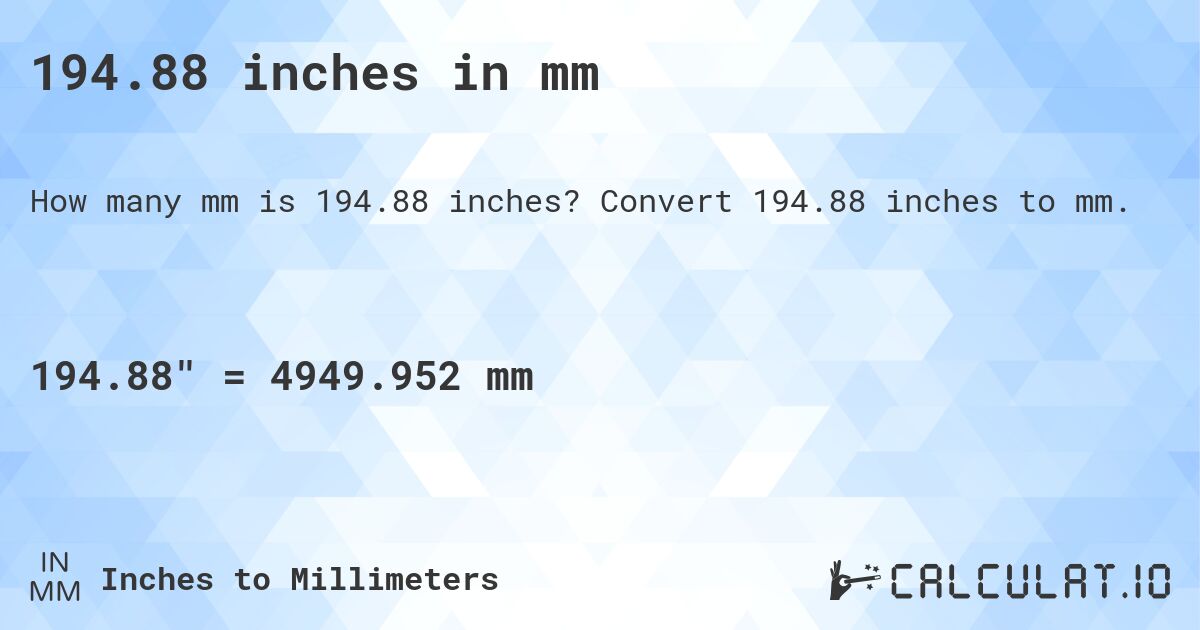 194.88 inches in mm. Convert 194.88 inches to mm.