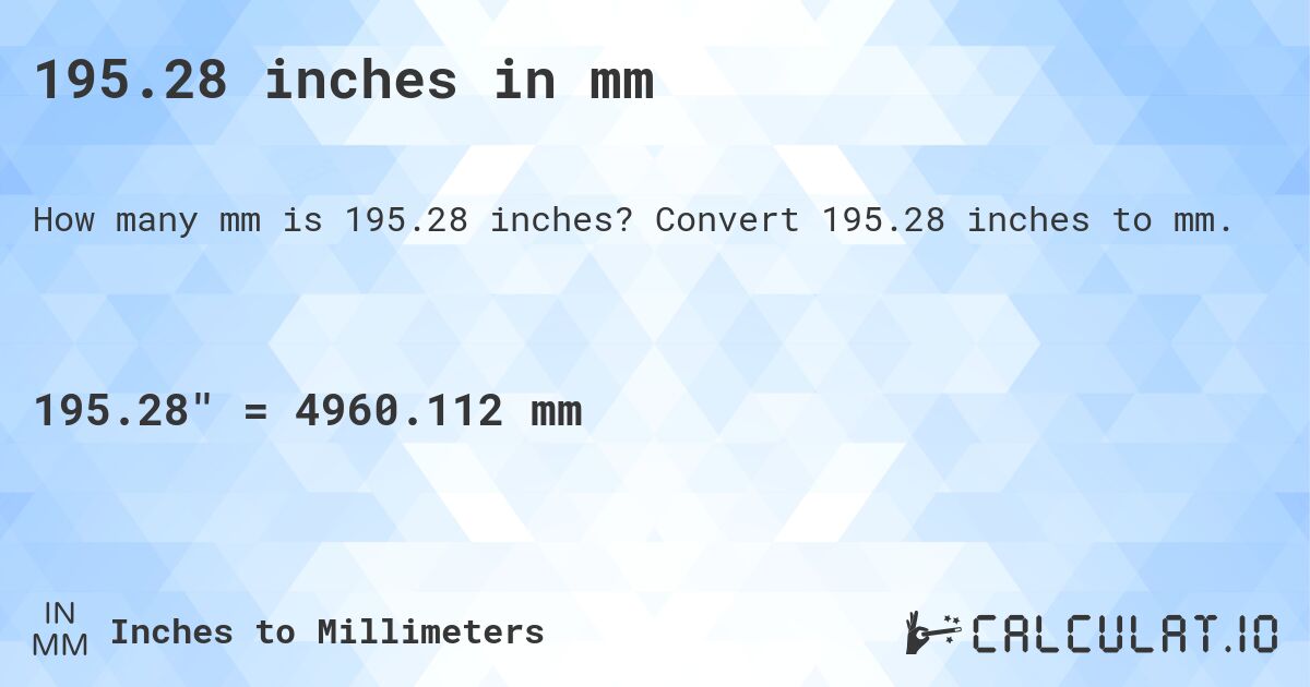195.28 inches in mm. Convert 195.28 inches to mm.