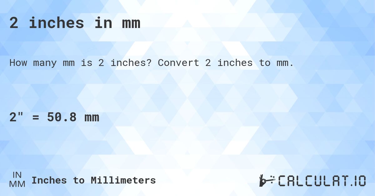 2 inches in mm. Convert 2 inches to mm.