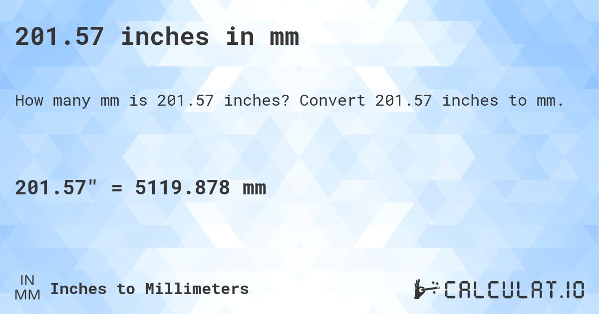 201.57 inches in mm. Convert 201.57 inches to mm.