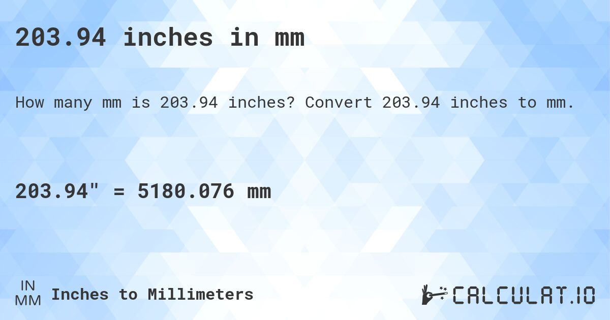 203.94 inches in mm. Convert 203.94 inches to mm.