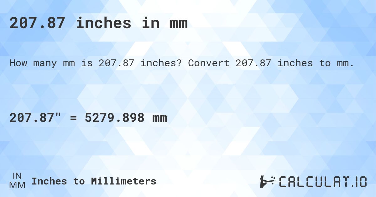 207.87 inches in mm. Convert 207.87 inches to mm.