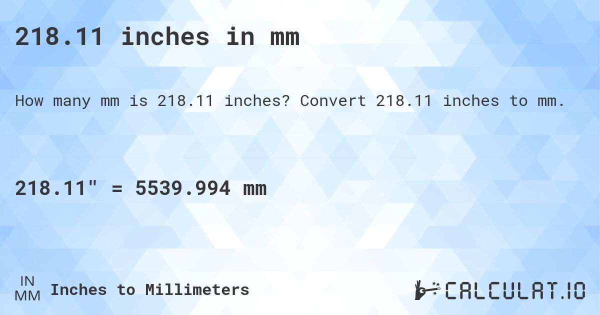 218.11 inches in mm. Convert 218.11 inches to mm.