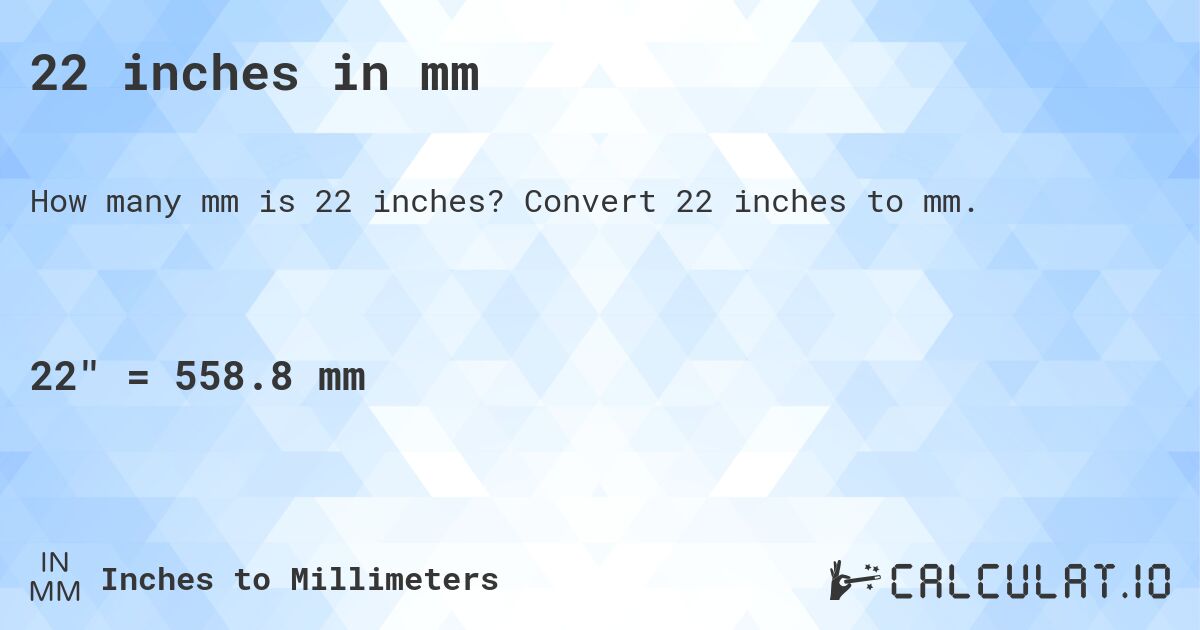 22 inches in mm. Convert 22 inches to mm.
