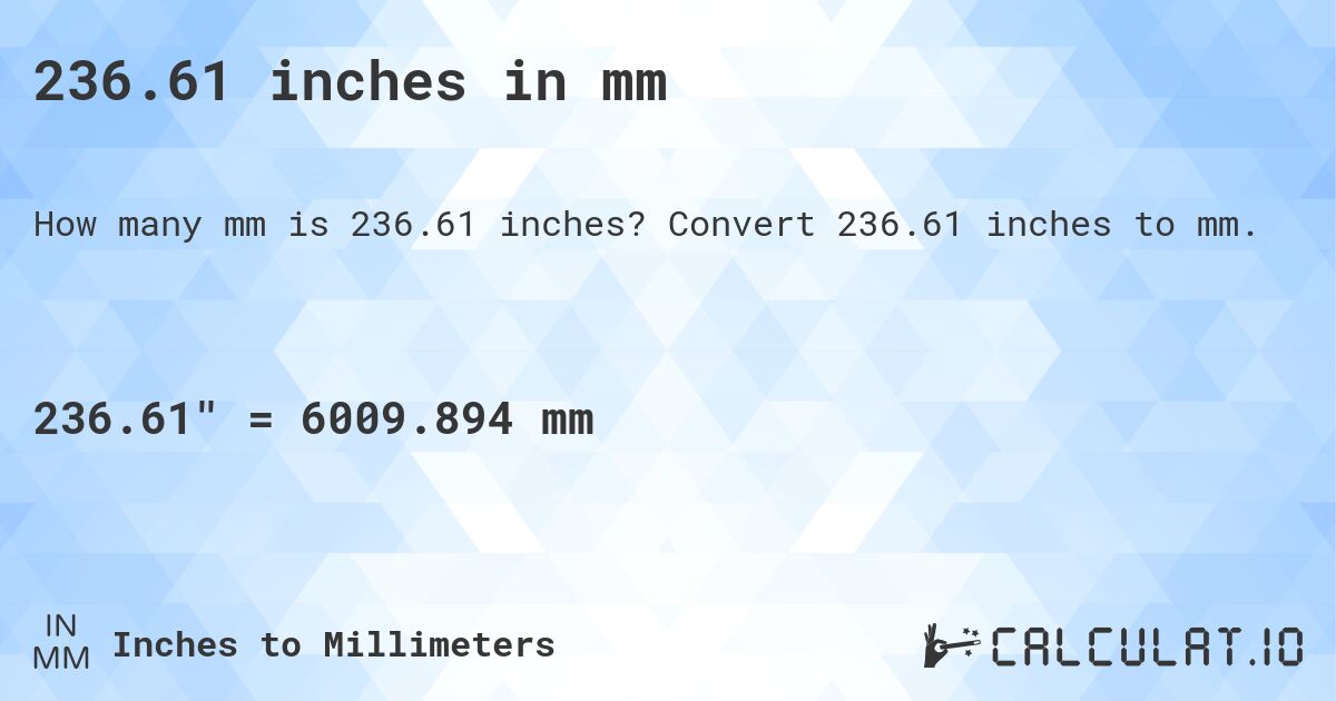 236.61 inches in mm. Convert 236.61 inches to mm.