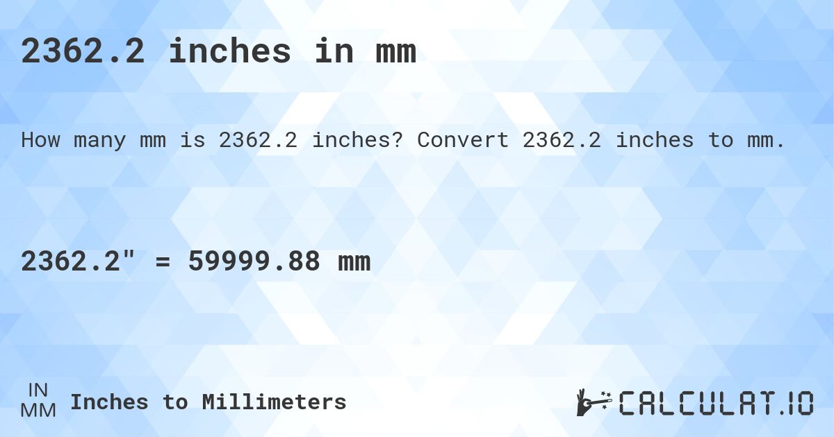 2362.2 inches in mm. Convert 2362.2 inches to mm.